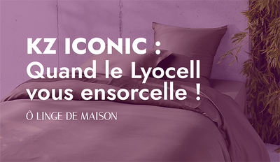 KZ ICONIC : QUAND LE LYOCELL VOUS ENSORCELLE !