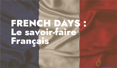 FRENCH DAYS : FOCUS SUR LE SAVOIR FAIRE FRANCAIS