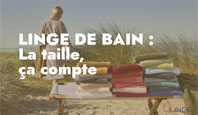 COMMENT CHOISIR LA TAILLE DE MON LINGE DE BAIN ?