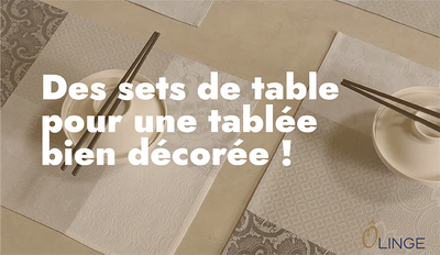 DES SETS DE TABLE POUR UNE TABLÉE DÉCORÉE