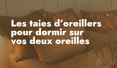 LES TAIES D’OREILLERS POUR DORMIR SUR VOS DEUX OREILLES